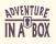 ADVENTURE, unterstrichen, mittig im Stich Fünfeck, Spitze nach unten, darin Schlüsselloch; unter dem Strich IN A links vom Fünfeck, BOX rechts davon